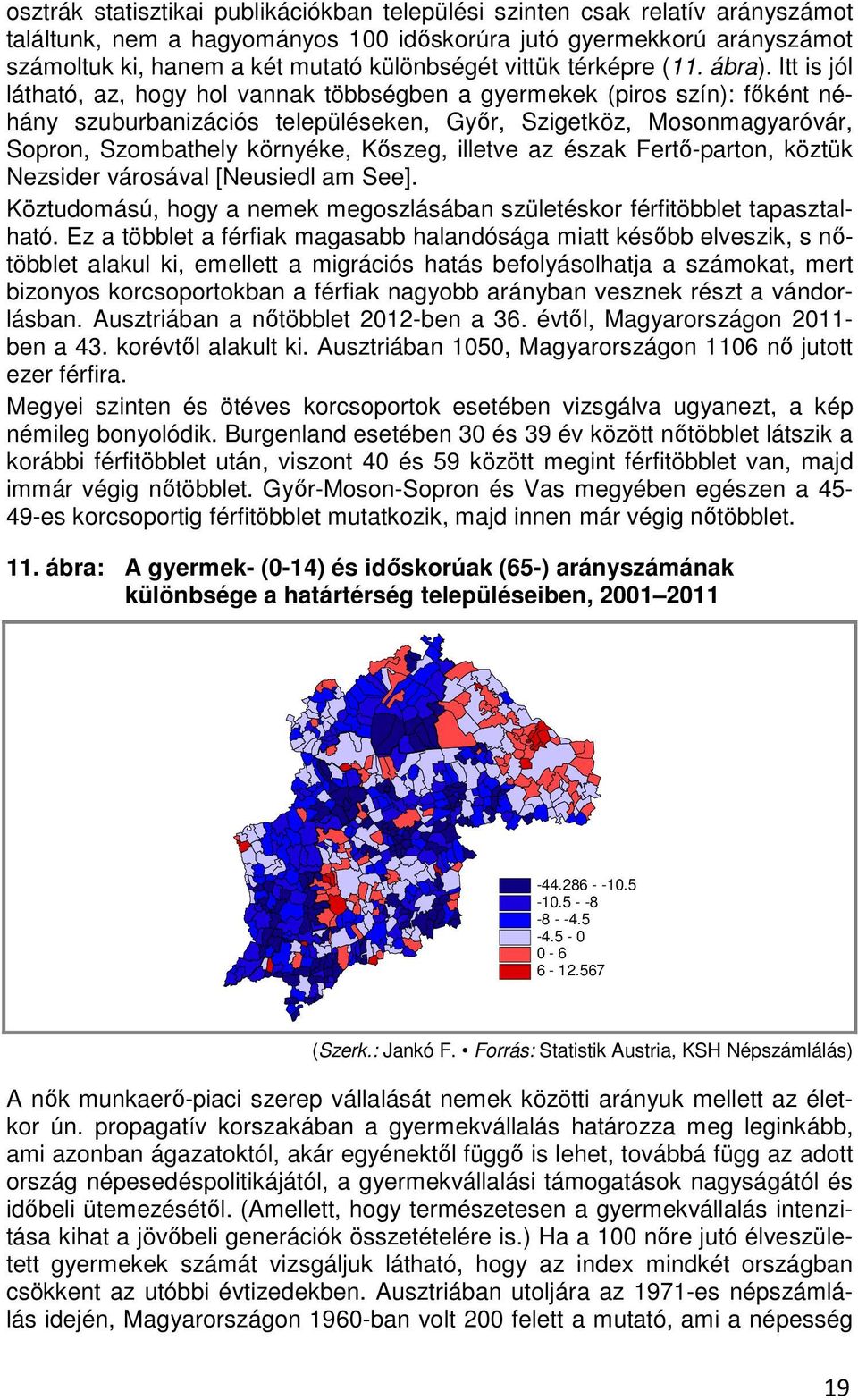 Itt is jól látható, az, hogy hol vannak többségben a gyermekek (piros szín): főként néhány szuburbanizációs településeken, Győr, Szigetköz, Mosonmagyaróvár, Sopron, Szombathely környéke, Kőszeg,