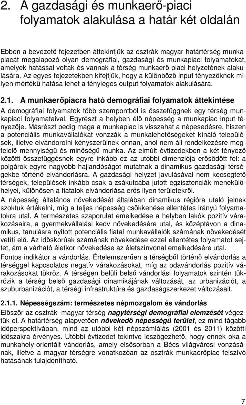 Az egyes fejezetekben kifejtjük, hogy a különböző input tényezőknek milyen mértékű hatása lehet a tényleges output folyamatok alakulására. 2.1.