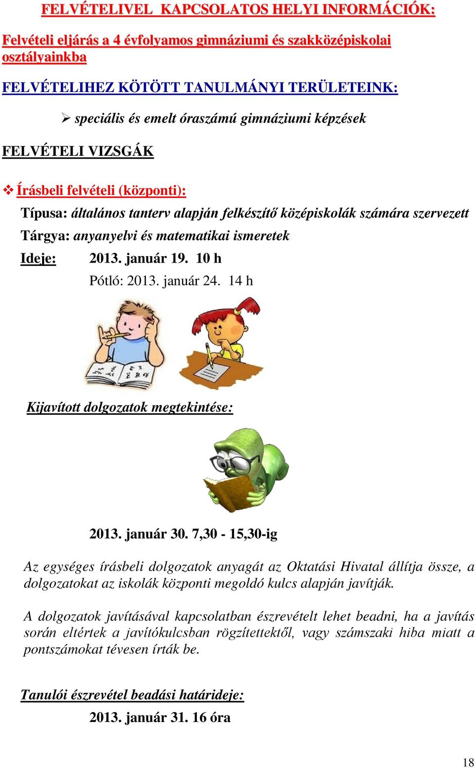 2013. január 19. 10 h Pótló: 2013. január 24. 14 h Kijavított dolgozatok megtekintése: 2013. január 30.