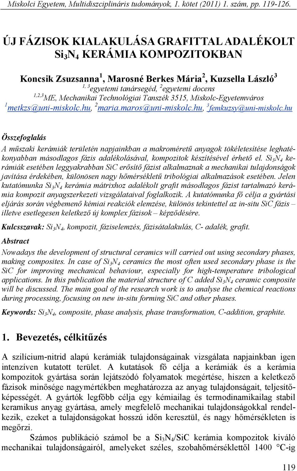 Mechanikai Technológiai Tanszék 3515, Miskolc-Egyetemváros 1 metkzs@uni-miskolc.hu, 2 maria.maros@uni-miskolc.hu, 3 femkuzsy@uni-miskolc.