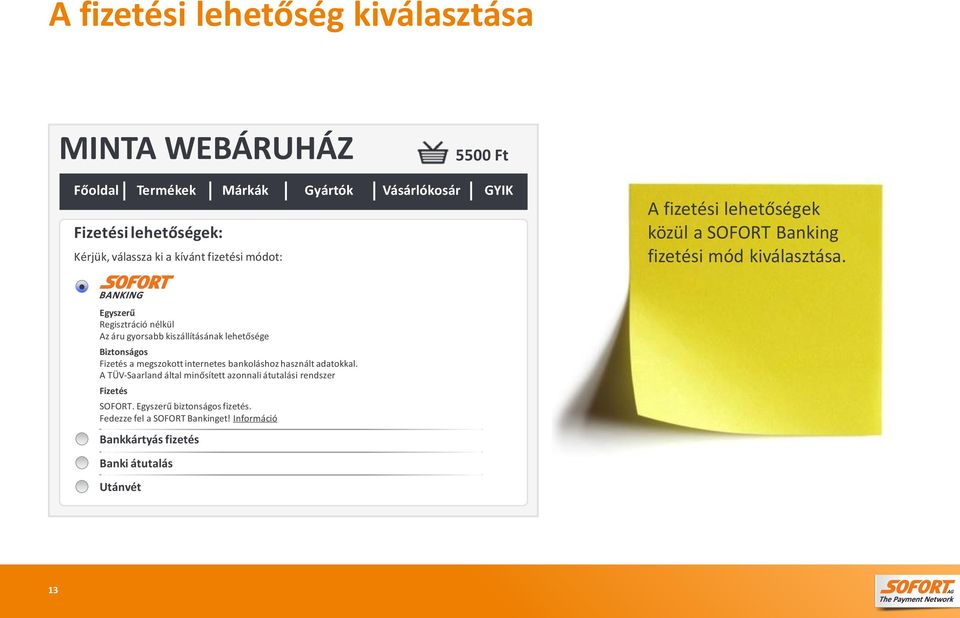 Egyszerű Regisztráció nélkül Az áru gyorsabb kiszállításának lehetősége Biztonságos Fizetés a megszokott internetes bankoláshoz használt adatokkal.