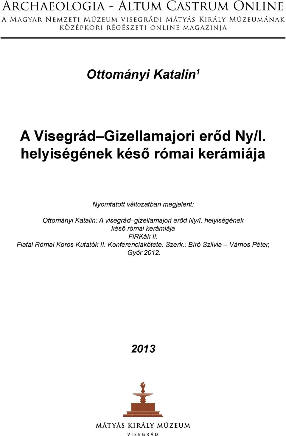 helyiségének késő római kerámiája Nyomtatott változatban megjelent: Ottományi Katalin: A visegrád