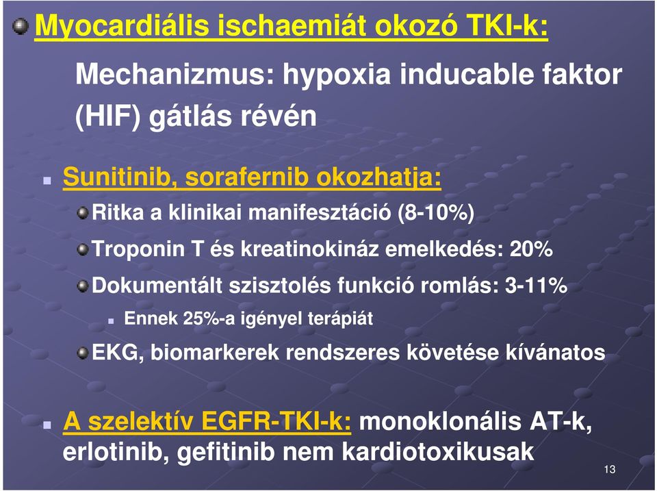 emelkedés: 20% Dokumentált szisztolés funkció romlás: 3-11% Ennek 25%-a igényel terápiát EKG,