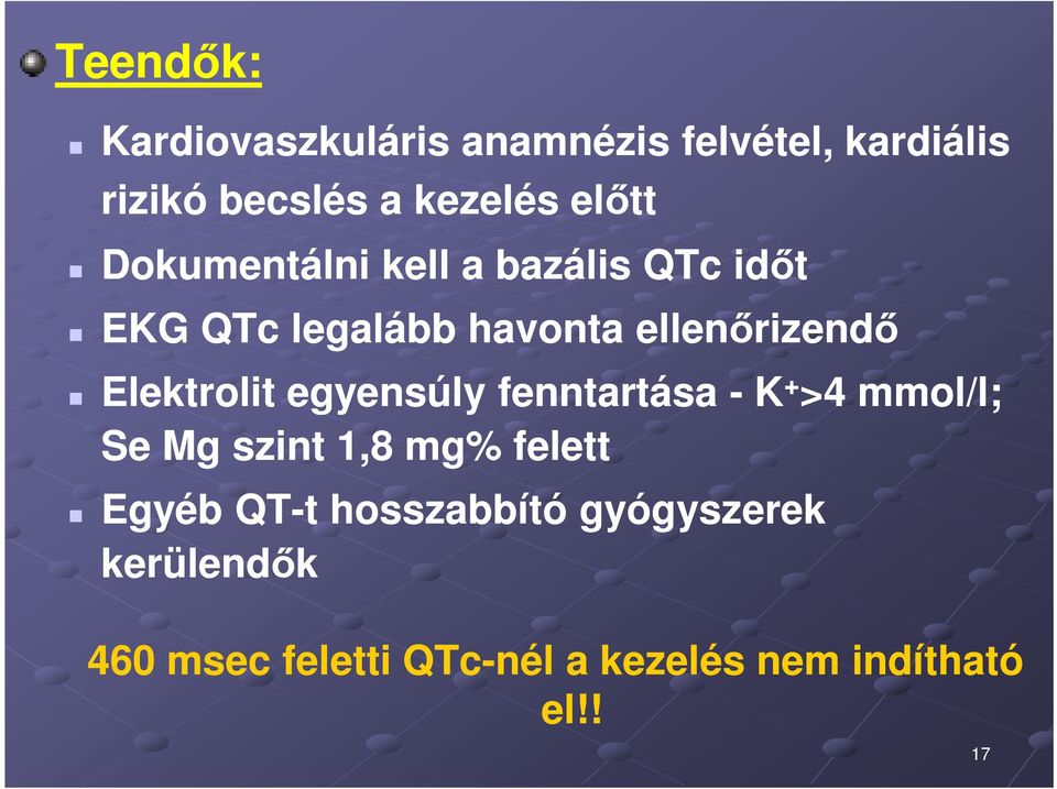 Elektrolit egyensúly fenntartása - K + >4 mmol/l; Se Mg szint 1,8 mg% felett Egyéb