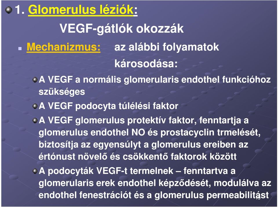 prostacyclin trmelését, biztosítja az egyensúlyt a glomerulus ereiben az értónust növelő és csökkentő faktorok között A podocyták