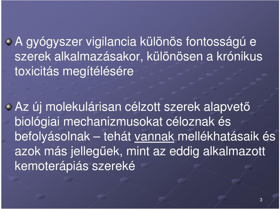 alapvető biológiai mechanizmusokat céloznak és befolyásolnak tehát vannak