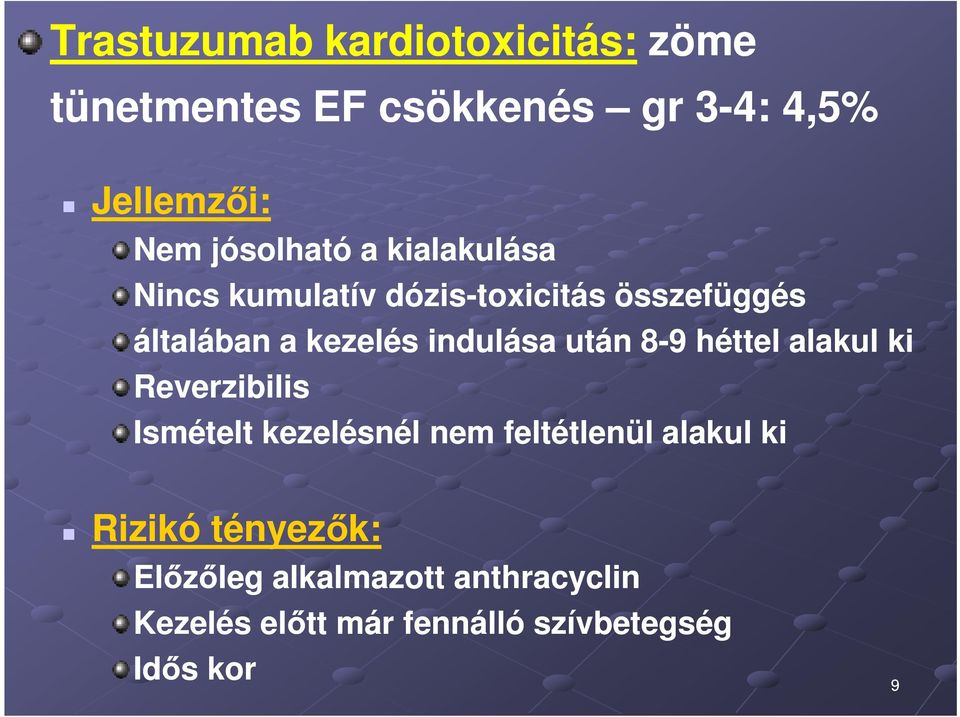 indulása után 8-9 héttel alakul ki Reverzibilis Ismételt kezelésnél nem feltétlenül alakul
