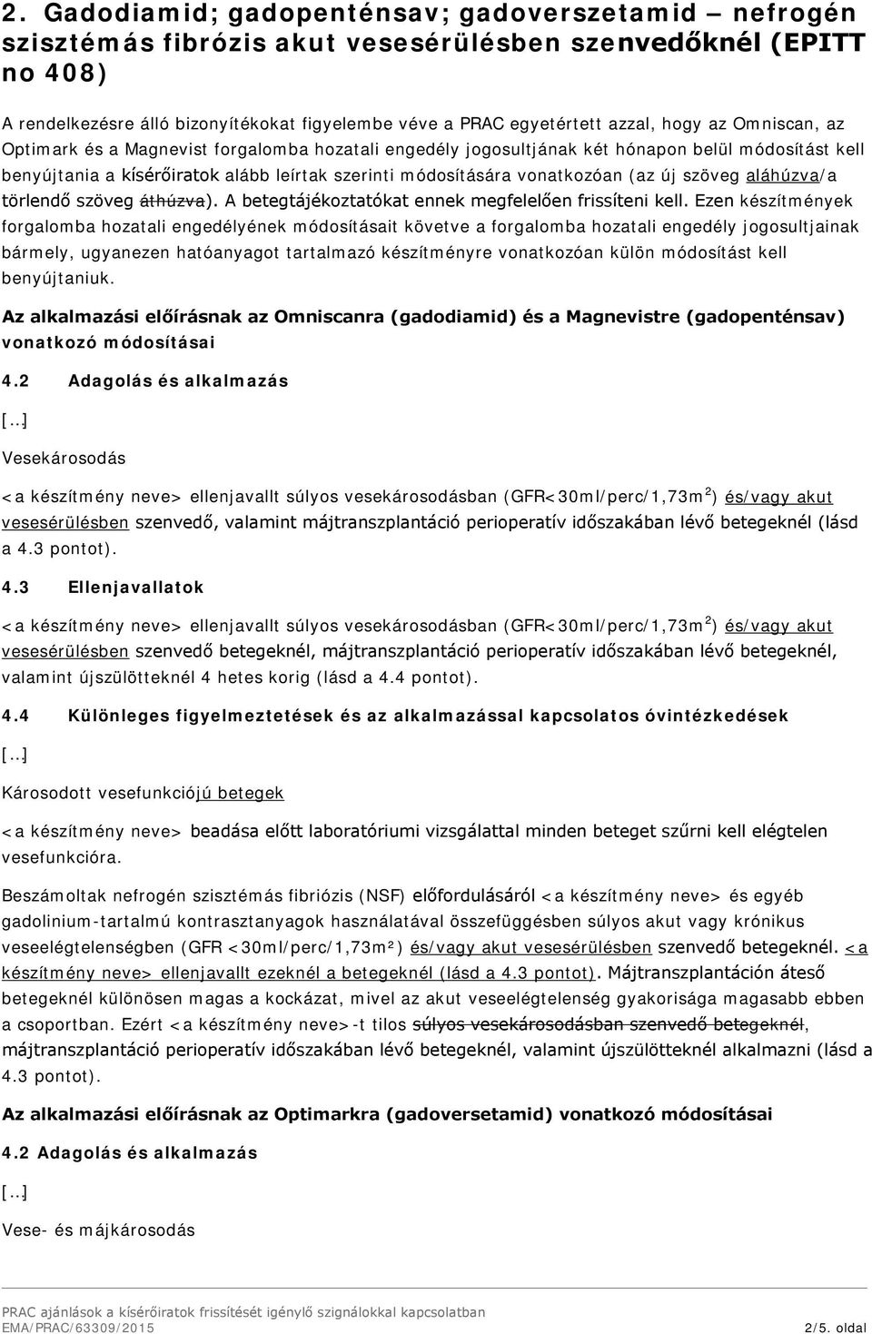 vonatkozóan (az új szöveg aláhúzva/a törlendő szöveg áthúzva). A betegtájékoztatókat ennek megfelelően frissíteni kell.