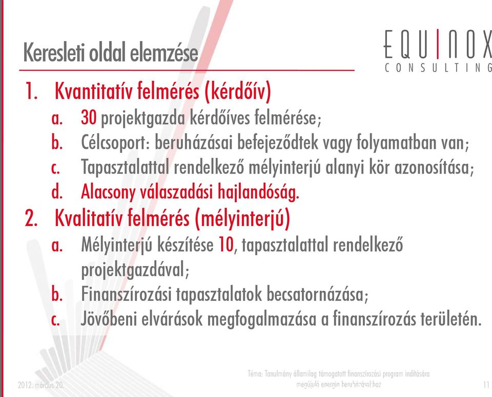 Tapasztalattal rendelkező mélyinterjú alanyi kör azonosítása; d. Alacsony válaszadási hajlandóság. 2.