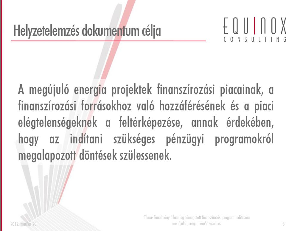 hozzáférésének és a piaci elégtelenségeknek a feltérképezése, annak