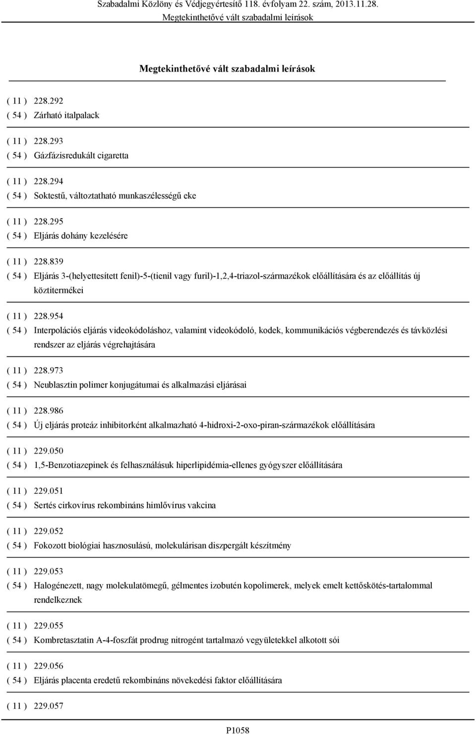 954 ( 54 ) Interpolációs eljárás videokódoláshoz, valamint videokódoló, kodek, kommunikációs végberendezés és távközlési rendszer az eljárás végrehajtására ( 11 ) 228.