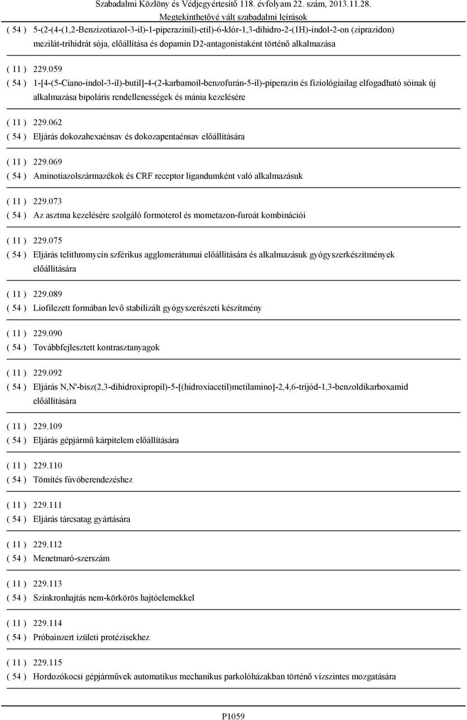 059 ( 54 ) 1-[4-(5-Ciano-indol-3-il)-butil]-4-(2-karbamoil-benzofurán-5-il)-piperazin és fiziológiailag elfogadható sóinak új alkalmazása bipoláris rendellenességek és mánia kezelésére ( 062 ( 54 )