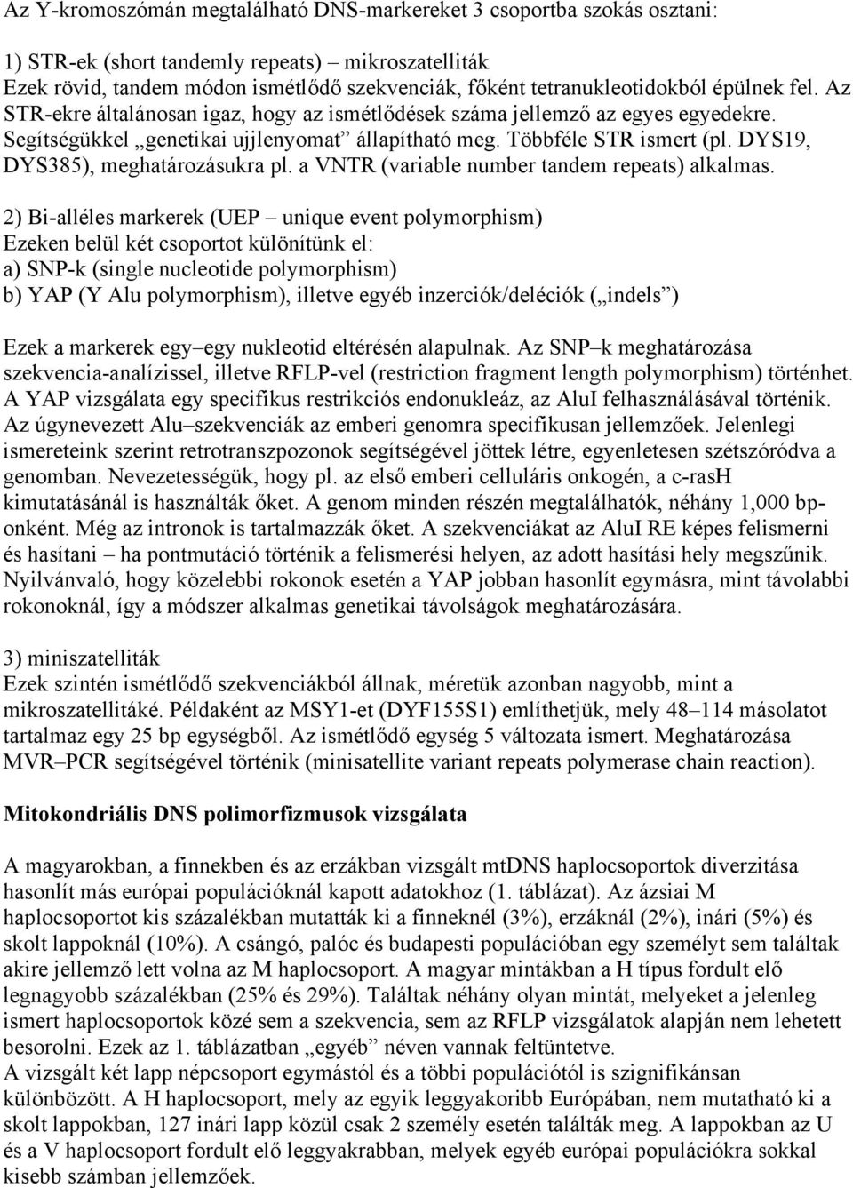 DYS19, DYS385), meghatározásukra pl. a VNTR (variable number tandem repeats) alkalmas.