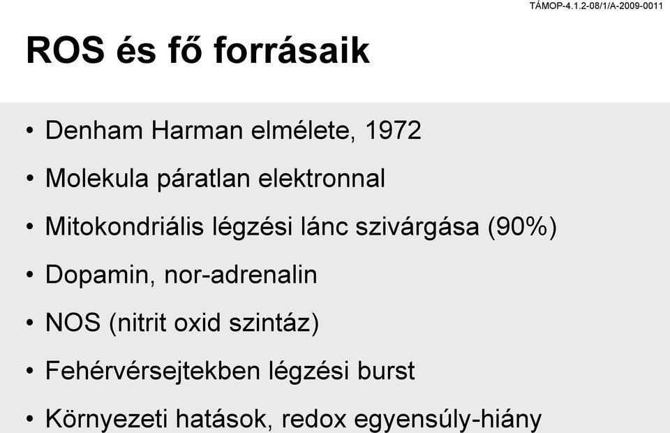 (90%) Dopamin, nor-adrenalin NOS (nitrit oxid szintáz)