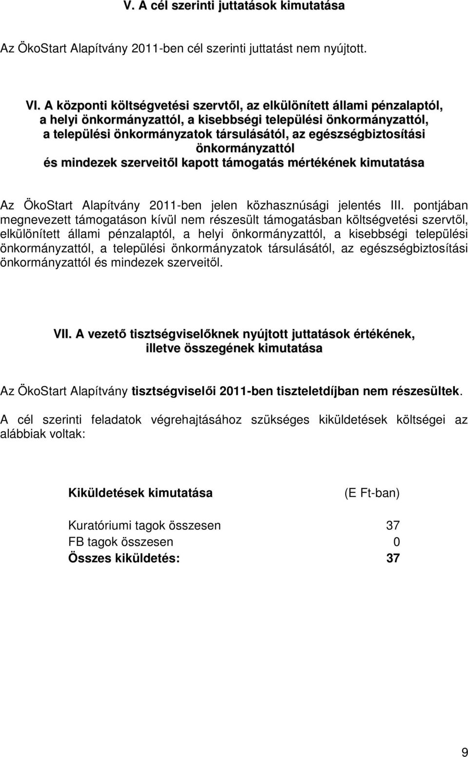 egészségbiztosítási önkormányzattól és mindezek szerveitől kapott támogatás mértékének kimutatása Az ÖkoStart Alapítvány 2011-ben jelen közhasznúsági jelentés III.