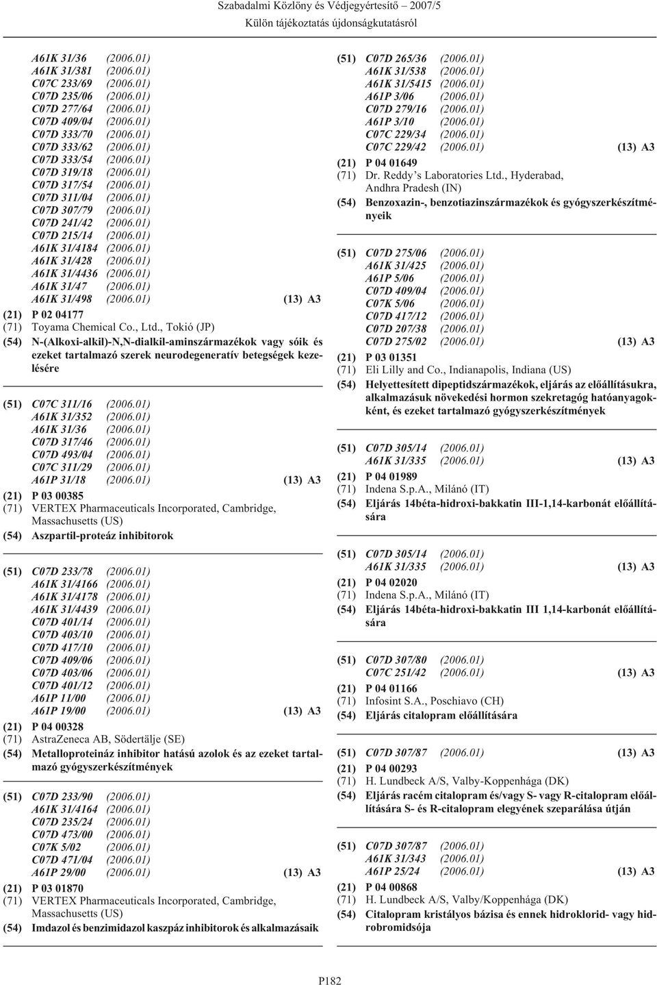 01) A61K 31/47 (2006.01) A61K 31/498 (2006.01) (13) A3 (21) P 02 04177 (71) Toyama Chemical Co., Ltd.