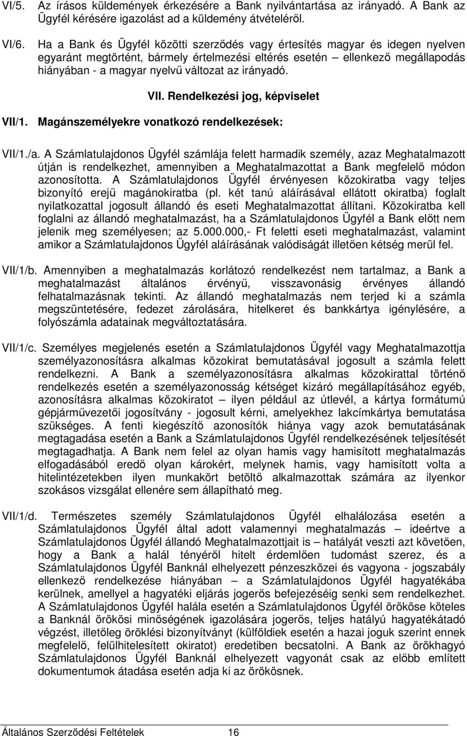 irányadó. VII. Rendelkezési jog, képviselet VII/1. Magánszemélyekre vonatkozó rendelkezések: VII/1./a.