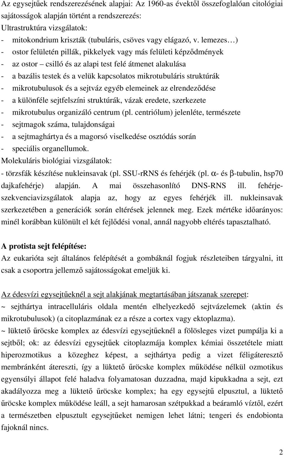 lemezes ) - ostor felületén pillák, pikkelyek vagy más felületi képződmények - az ostor csilló és az alapi test felé átmenet alakulása - a bazális testek és a velük kapcsolatos mikrotubuláris