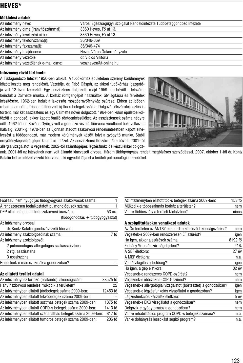 hu Intézmény rövid története A Tüdõgondozó Intézet 1950-ben alakult. A tüdõkórház épületében szerény körülmények között kezdte meg rendelését. Vezetõje, dr.