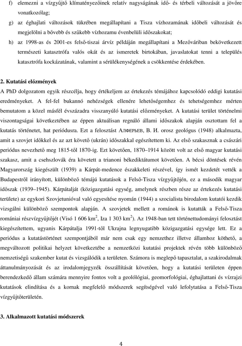 valós okát és az ismeretek birtokában, javaslatokat tenni a település katasztrófa kockázatának, valamint a sérülékenységének a csökkentése érdekében. 2.