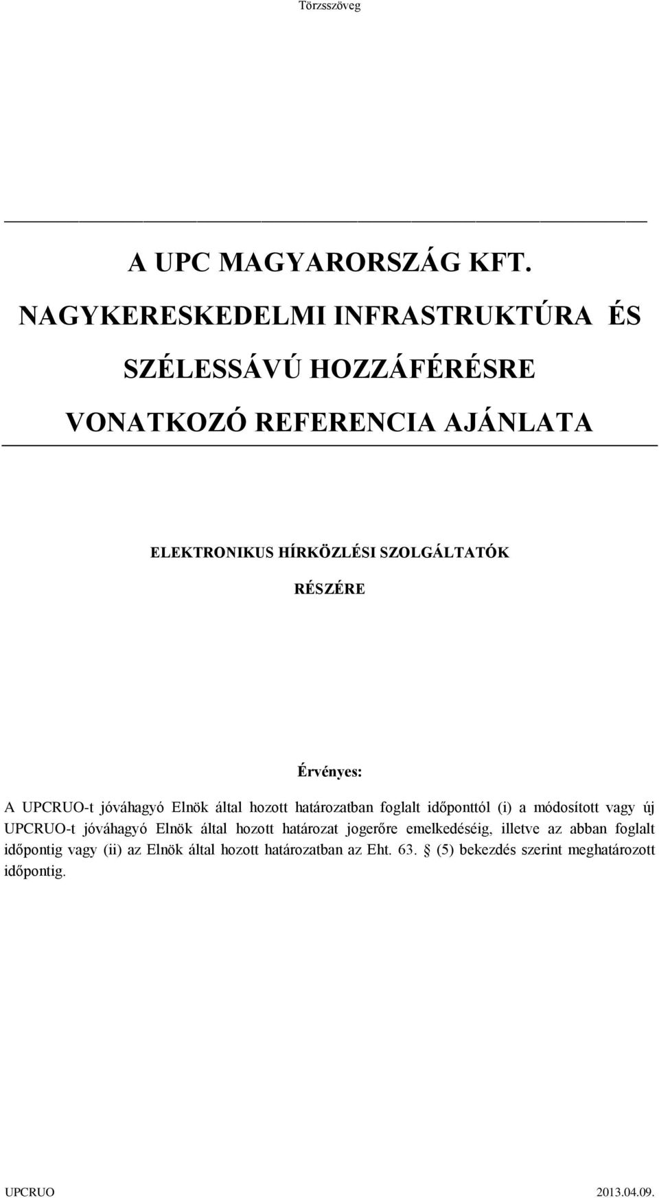 RÉSZÉRE Érvényes: A UPCRUO-t jóváhagyó Elnök által hozott határozatban foglalt időponttól (i) a módosított vagy új UPCRUO-t