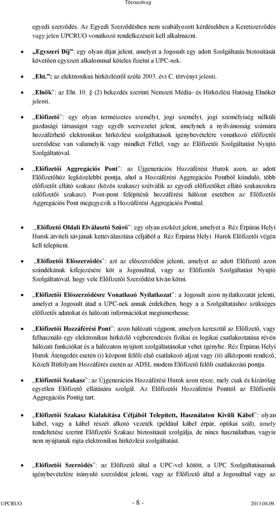 évi C. törvényt jelenti. Elnök : az Eht. 10. (2) bekezdés szerinti Nemzeti Média- és Hírközlési Hatóság Elnökét jelenti.