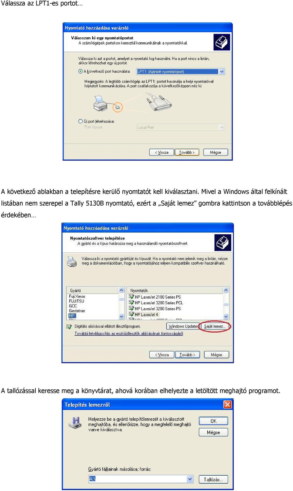 Mivel a Windows által felkínált listában nem szerepel a Tally 5130B nyomtató, ezért