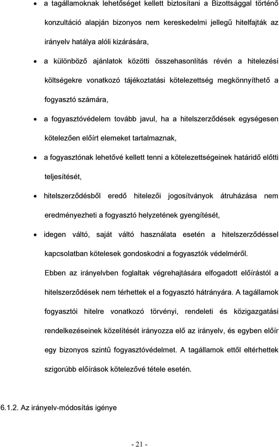 kötelezően előírt elemeket tartalmaznak, a fogyasztónak lehetővé kellett tenni a kötelezettségeinek határidő előtti teljesítését, hitelszerződésből eredő hitelezői jogosítványok átruházása nem