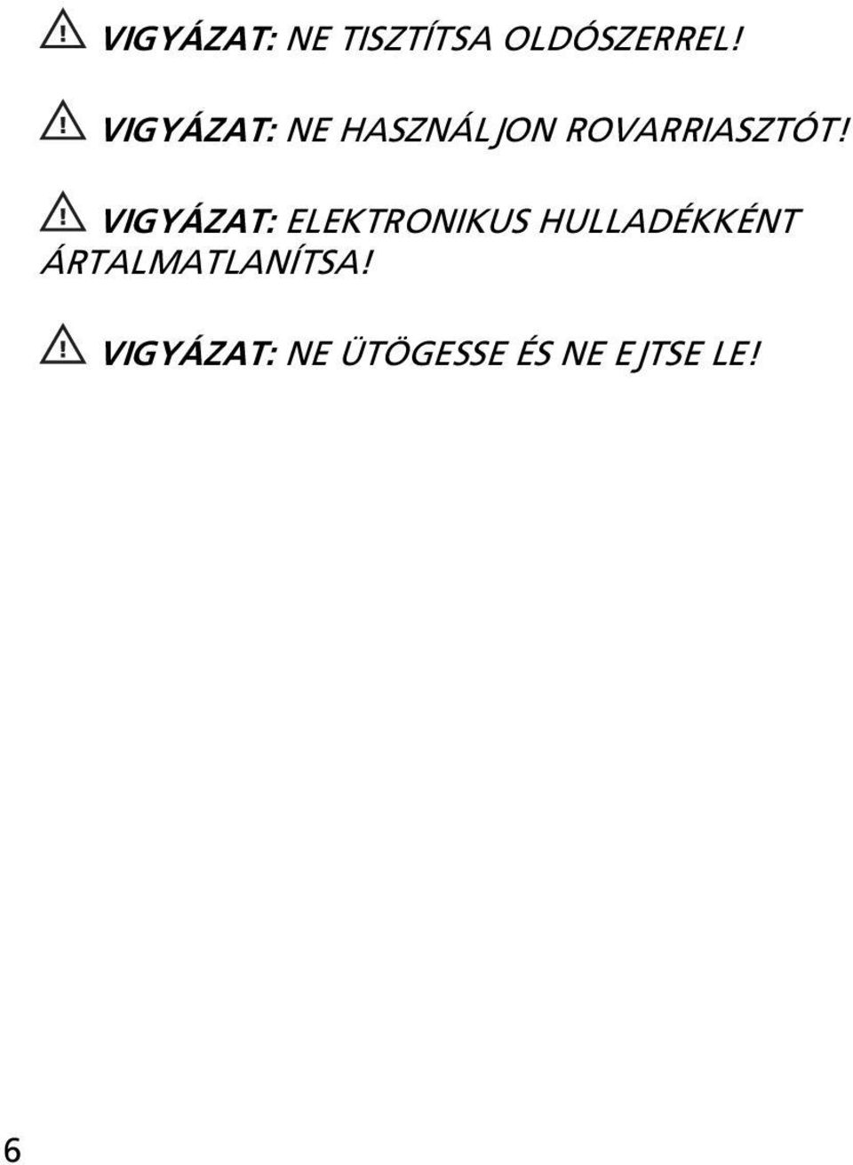 VIGYÁZAT: ELEKTRONIKUS HULLADÉKKÉNT