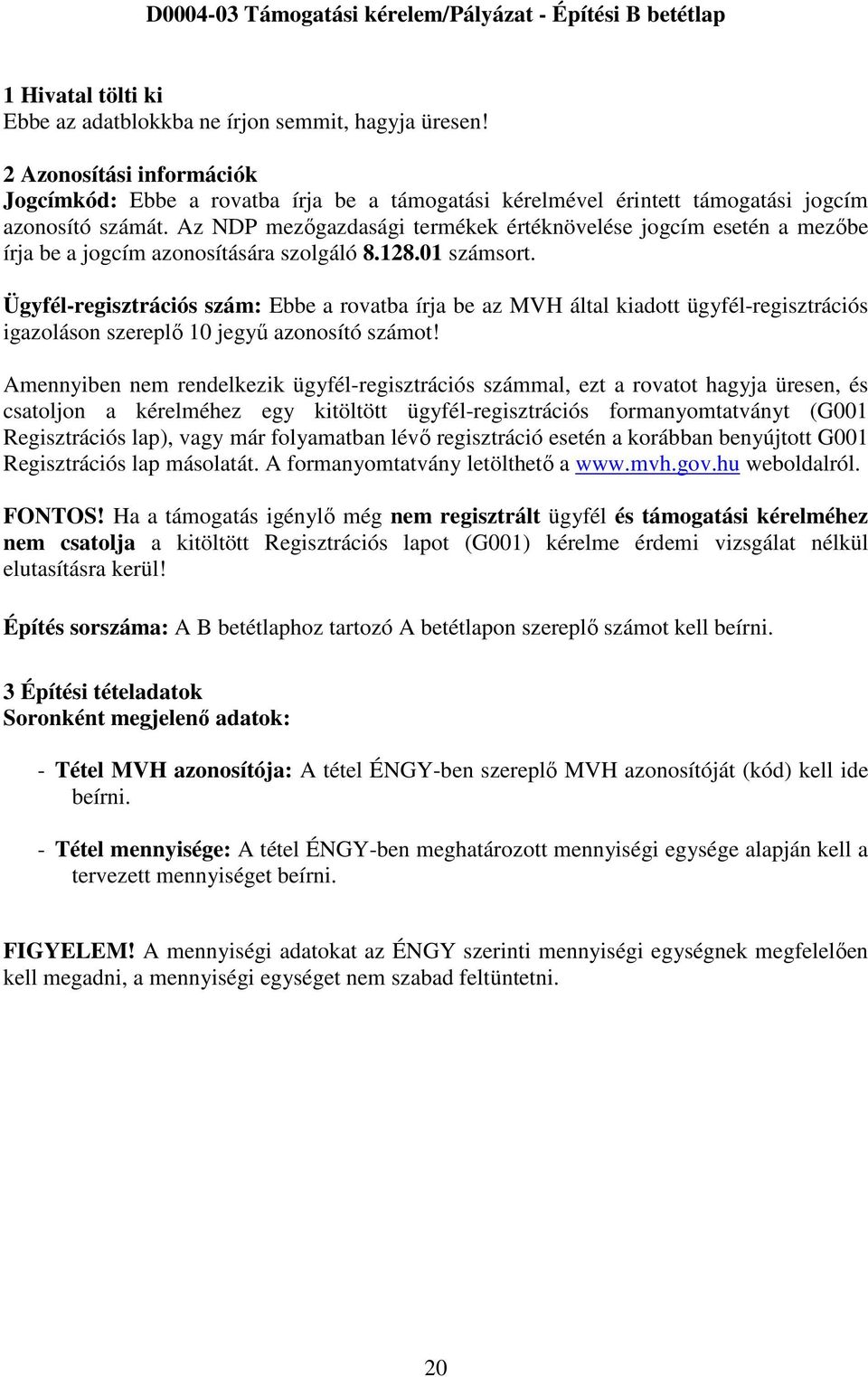 Az NDP mezőgazdasági termékek értéknövelése jogcím esetén a mezőbe írja be a jogcím azonosítására szolgáló 8.128.01 számsort.