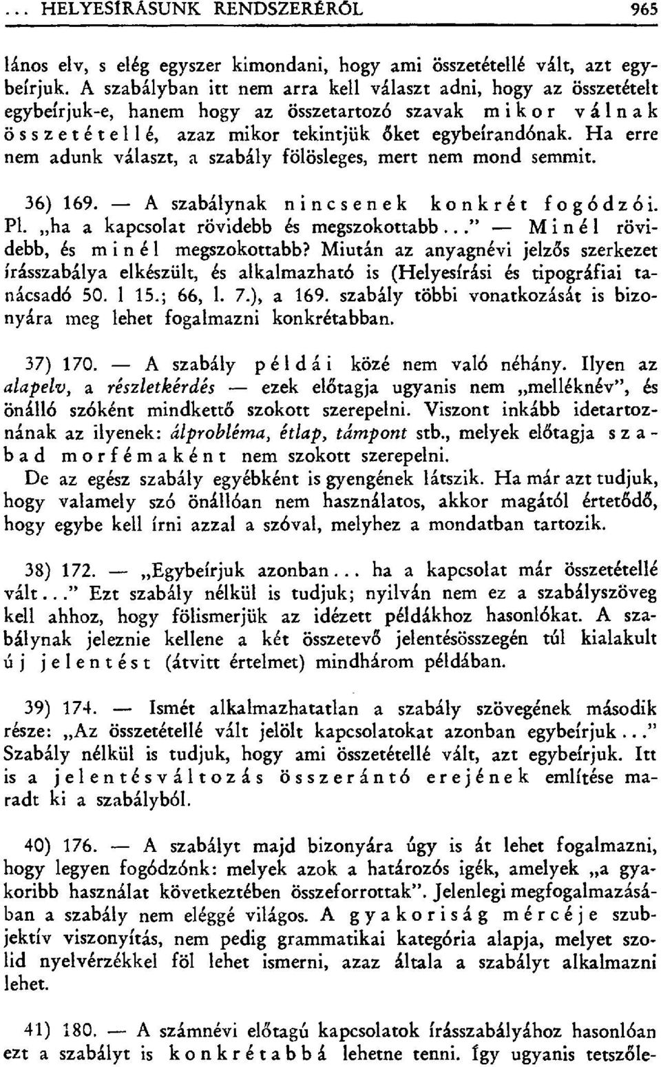 Ha erre nem adunk választ, a szabály fölösleges, mert nem mond semmit. 169. A szabálynak nincsenek konkrét fogódzói. Pl. ha a kapcsolat rövidebb és megszokottabb.