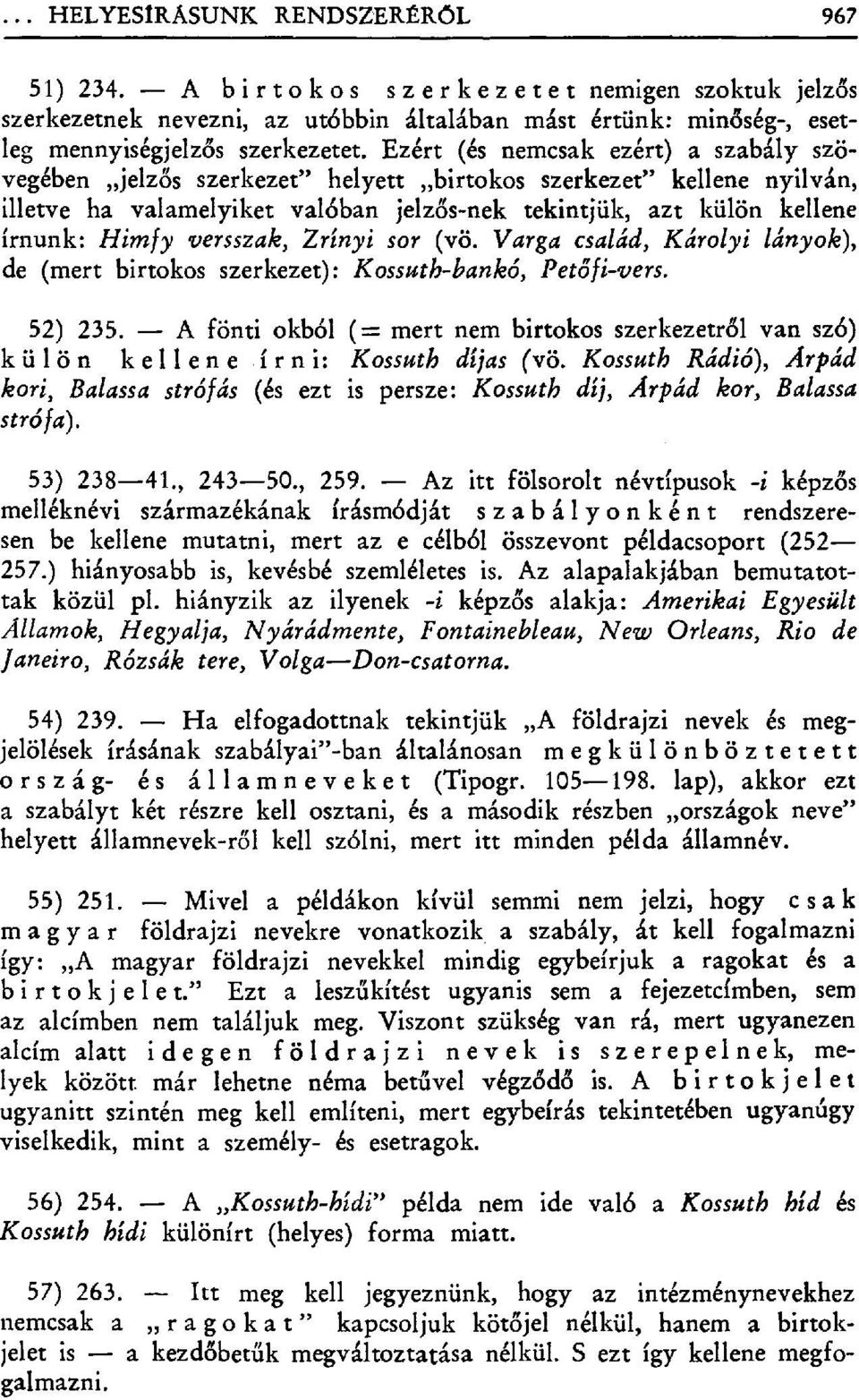 versszak, Zrínyi sor (vö. Varga család, Károlyi lányok), de (mert birtokos szerkezet) : Kossuth-bankó, Petóf i-vers. 235.