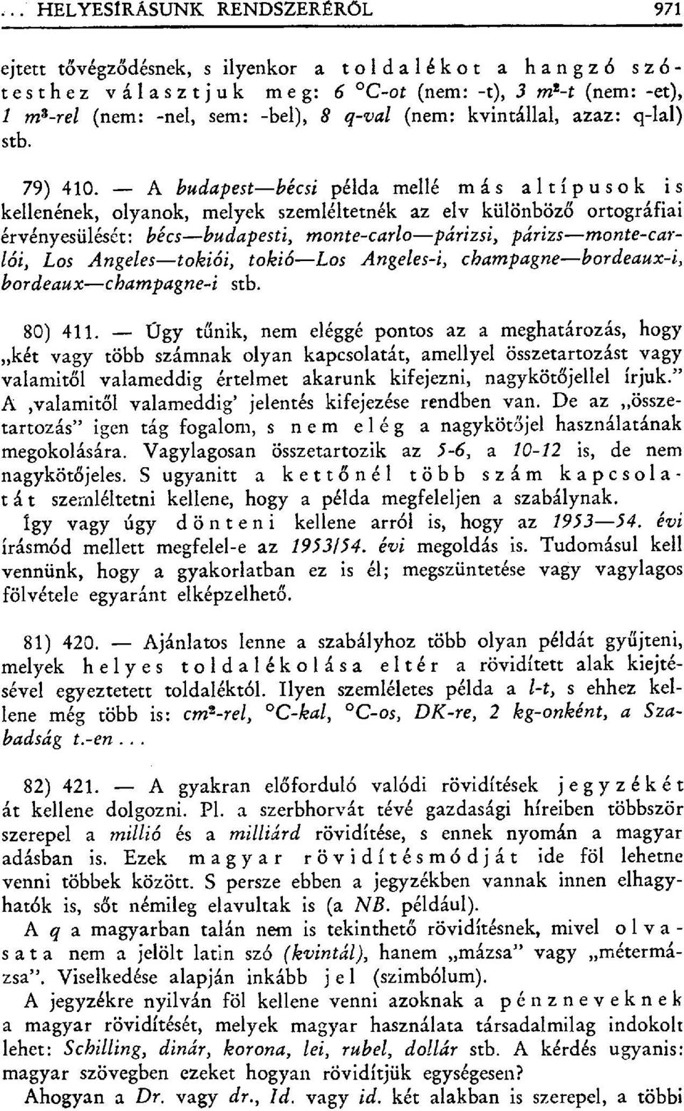 A budapest bécsi példa mellé más altípusok i s kellenének, olyanok, melyek szemléltetnék az elv különböz ő ortográfiai érvényesülését: bécs budapesti, monte-carlo párizsi, Párizs monte-carlói, Los