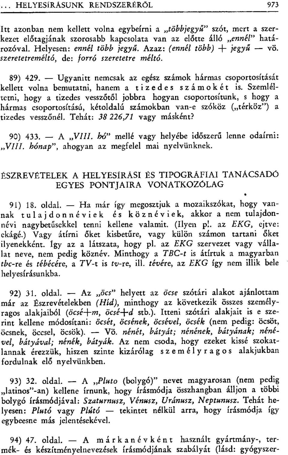 Ugyanitt nemcsak az egész számok hármas csoportosítását kellett volna bemutatni, hanem a tizedes számokét is.