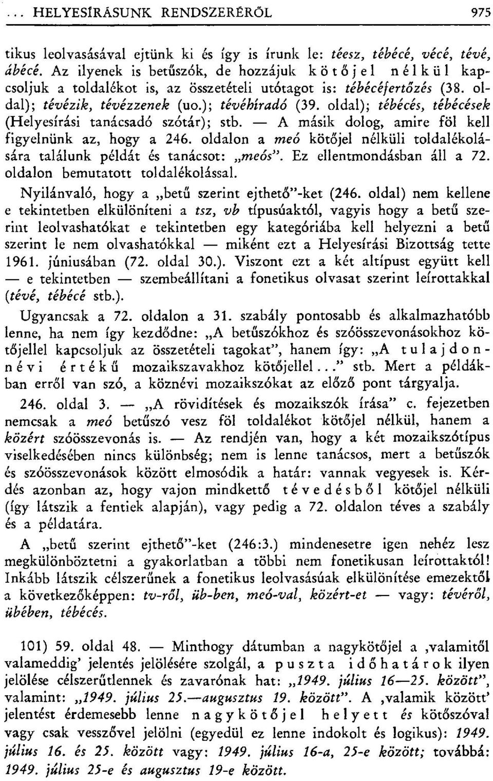 oldal); tébécés, tébécések (Helyesírási tanácsadó szótár); stb. A másik dolog, amire föl kell figyelnünk az, hogy a 246.