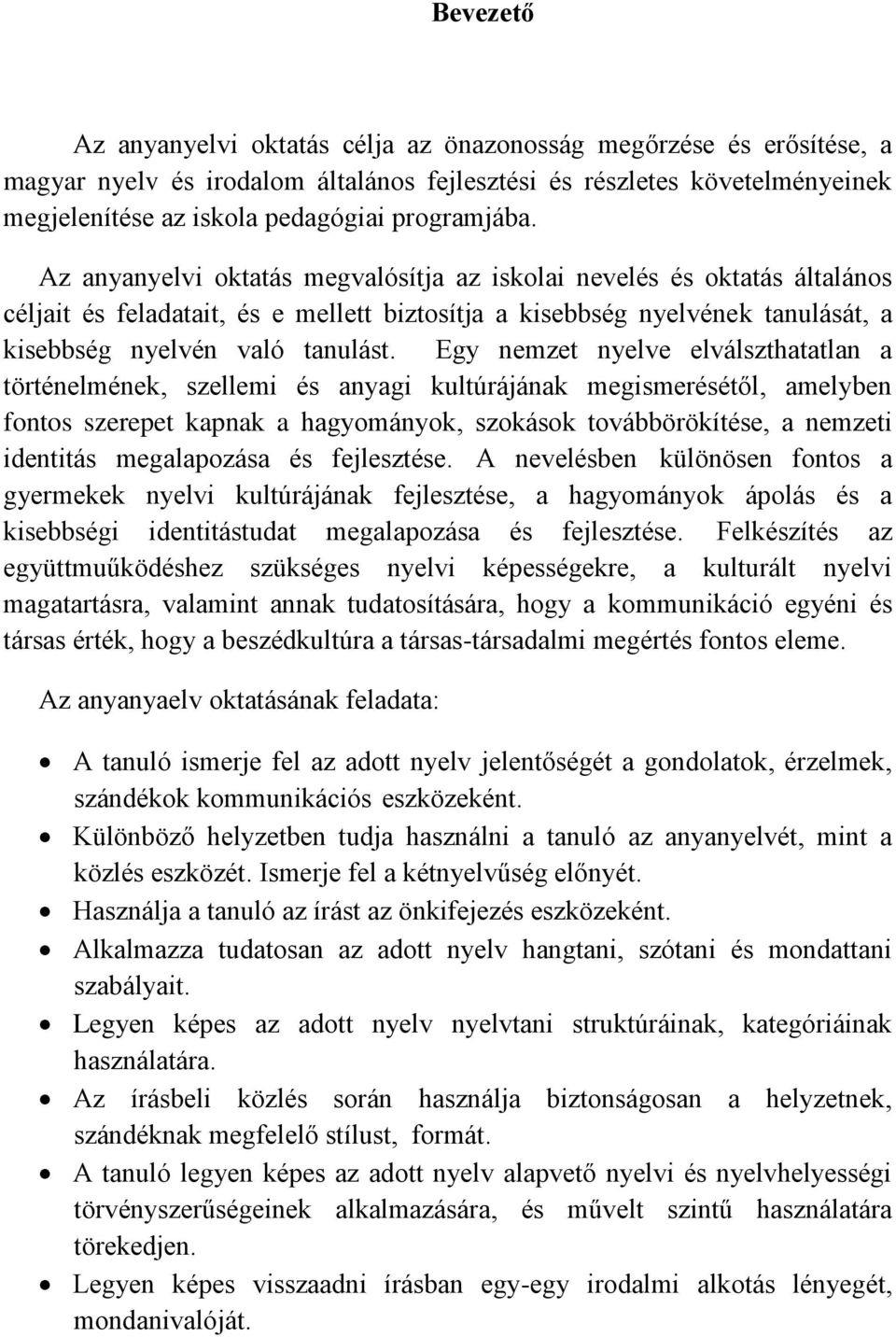 Az anyanyelvi oktatás megvalósítja az iskolai nevelés és oktatás általános céljait és feladatait, és e mellett biztosítja a kisebbség nyelvének tanulását, a kisebbség nyelvén való tanulást.