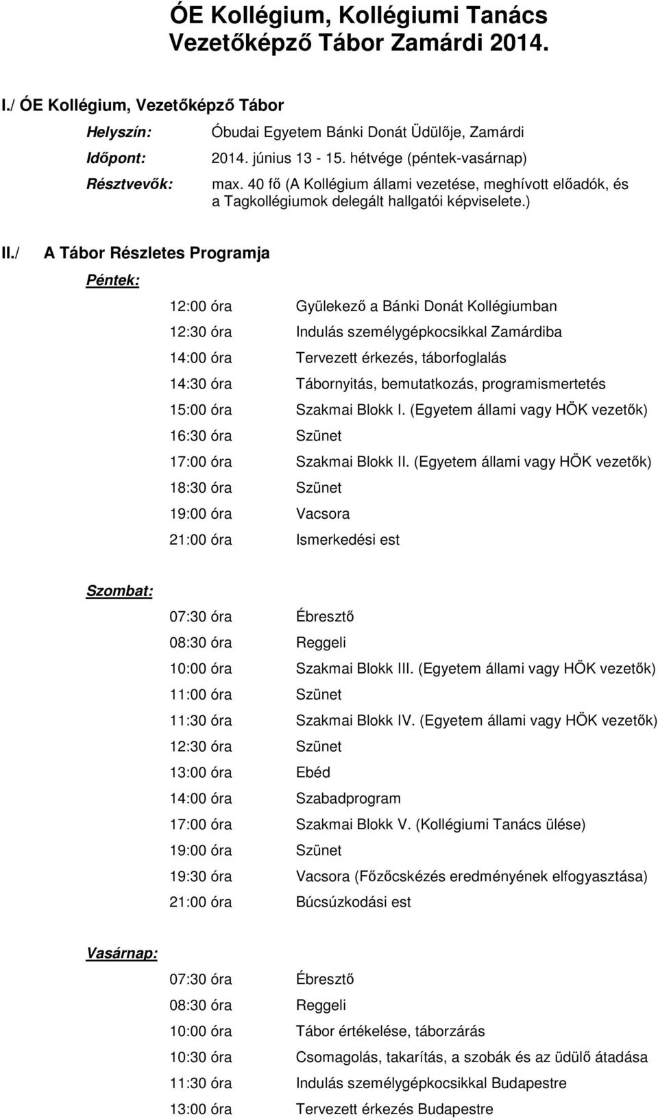 / A Tábor Részletes Programja Péntek: 12:00 óra Gyülekező a Bánki Donát ban 12:30 óra Indulás személygépkocsikkal Zamárdiba 14:00 óra Tervezett érkezés, táborfoglalás 14:30 óra Tábornyitás,