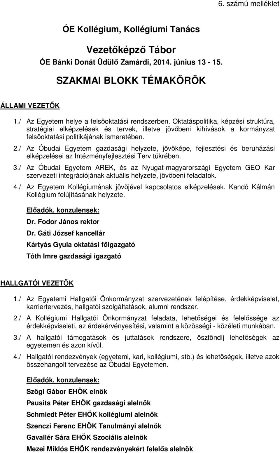 / Az Óbudai Egyetem gazdasági helyzete, jövőképe, fejlesztési és beruházási elképzelései az Intézményfejlesztési Terv tükrében. 3.