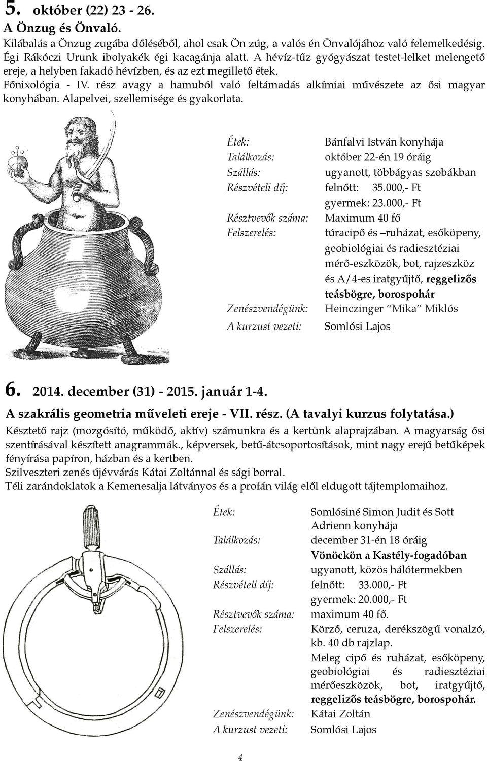 rész avagy a hamuból való feltámadás alkímiai művészete az ősi magyar konyhában. Alapelvei, szellemisége és gyakorlata.