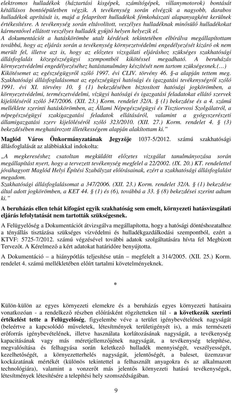 A tevékenység során eltávolított, veszélyes hulladéknak minősülő hulladékokat kármentővel ellátott veszélyes hulladék gyűjtő helyen helyezik el.