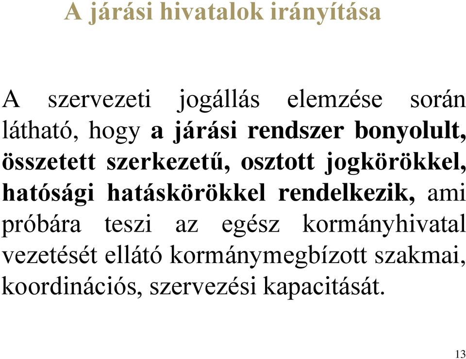 hatósági hatáskörökkel rendelkezik, ami próbára teszi az egész kormányhivatal