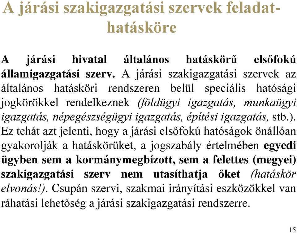 népegészségügyi igazgatás, építési igazgatás, stb.).