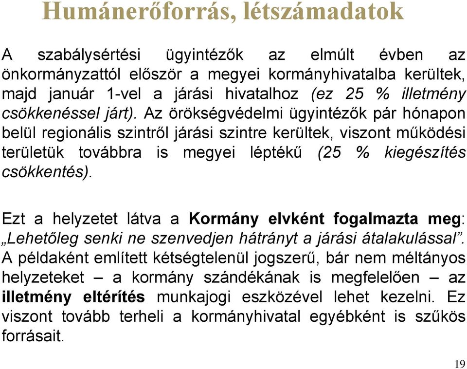 Az örökségvédelmi ügyintézők pár hónapon belül regionális szintről járási szintre kerültek, viszont működési területük továbbra is megyei léptékű (25 % kiegészítés csökkentés).