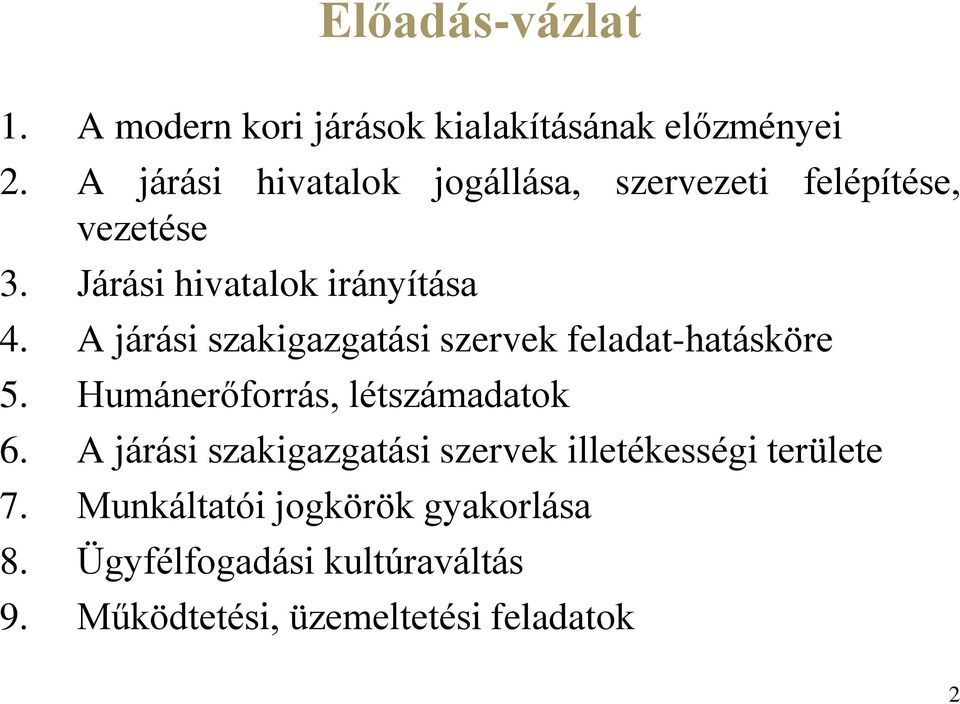 A járási szakigazgatási szervek feladat-hatásköre 5. Humánerőforrás, létszámadatok 6.