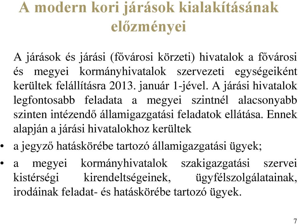 A járási hivatalok legfontosabb feladata a megyei szintnél alacsonyabb szinten intézendő államigazgatási feladatok ellátása.