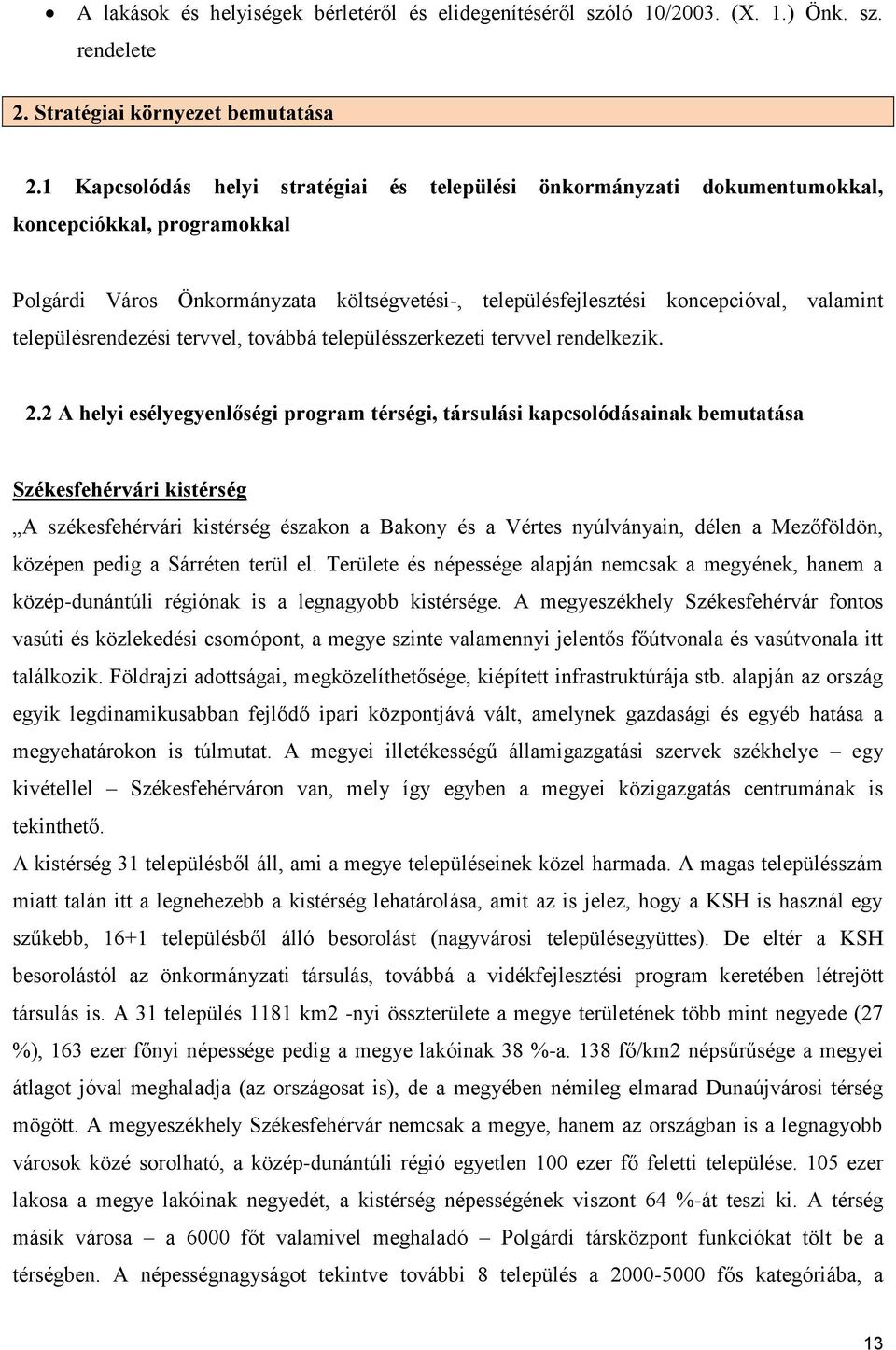 településrendezési tervvel, továbbá településszerkezeti tervvel rendelkezik. 2.