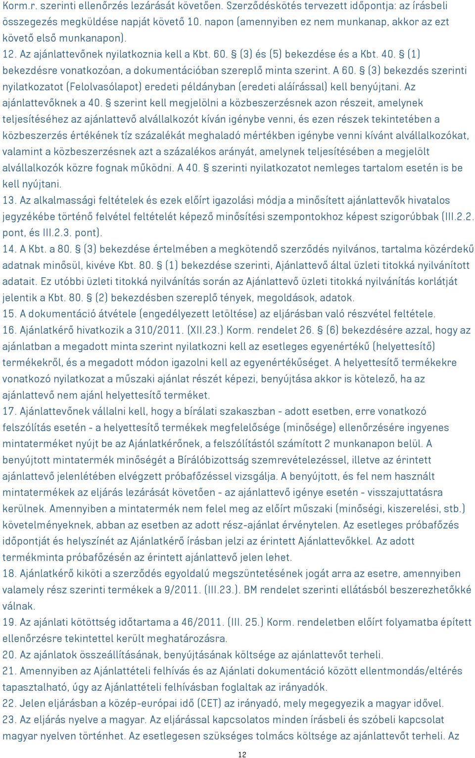 (1) bekezdésre vonatkozóan, a dokumentációban szereplő minta szerint. A 60. (3) bekezdés szerinti nyilatkozatot (Felolvasólapot) eredeti példányban (eredeti aláírással) kell benyújtani.