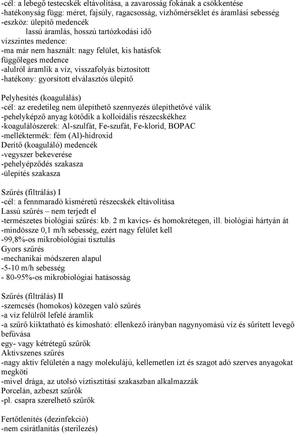 ülepítő Pelyhesítés (koagulálás) -cél: az eredetileg nem ülepíthető szennyezés ülepíthetővé válik -pehelyképző anyag kötődik a kolloidális részecskékhez -koagulálószerek: Al-szulfát, Fe-szufát,