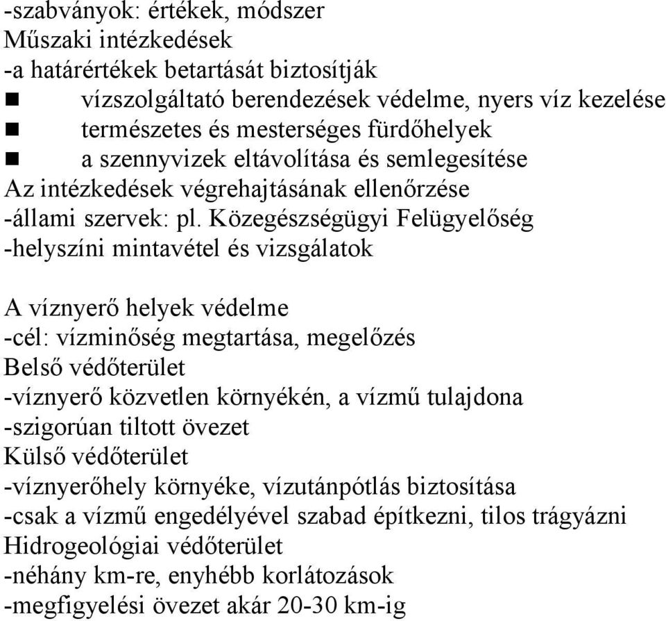 Közegészségügyi Felügyelőség -helyszíni mintavétel és vizsgálatok A víznyerő helyek védelme -cél: vízminőség megtartása, megelőzés Belső védőterület -víznyerő közvetlen környékén, a