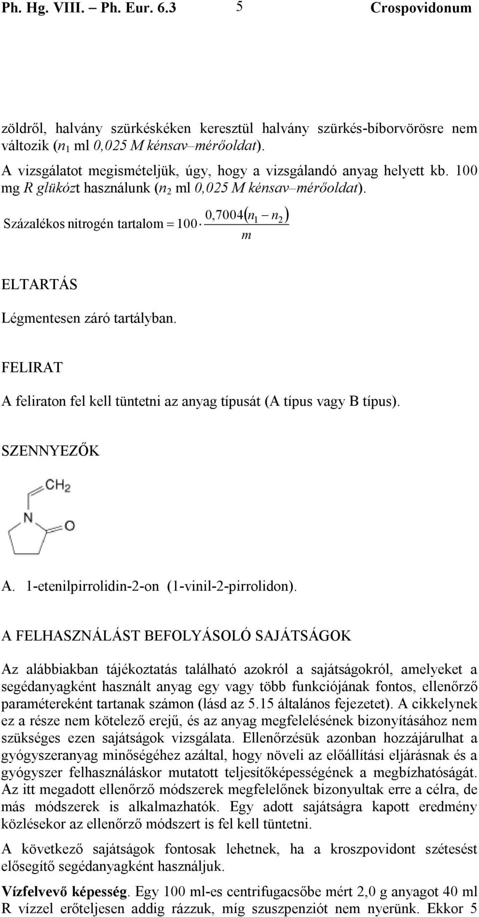 FELIRAT A feliraton fel kell tüntetni az anyag típusát (A típus vagy B típus). SZENNYEZŐK A. 1-etenilpirrolidin-2-on (1-vinil-2-pirrolidon).